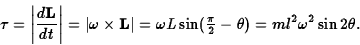 \begin{displaymath}\tau=\left\vert{d{\bf L}\over dt}\right\vert=\vert\omega\time...
...\sin
({\textstyle{\pi\over 2}}-\theta)=ml^2\omega^2\sin2\theta.\end{displaymath}